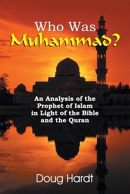 Who Was Muhammad? An Analysis of the Prophet of Islam in Light of the Bible and the Quran Paperback Teach Services, Inc.