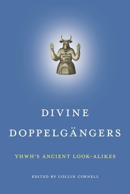 Divine Doppelgängers: Yhwh's Ancient Look-Alikes Paperback Eisenbrauns
