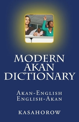 Modern Akan Dictionary: Akan-English & English-Akan Paperback Createspace Independent Publishing Platform