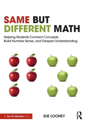 Same But Different Math: Helping Students Connect Concepts, Build Number Sense, and Deepen Understanding Paperback Routledge