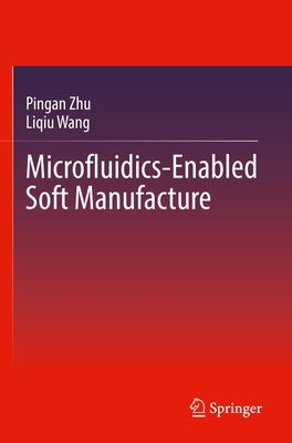 Microfluidics-Enabled Soft Manufacture Paperback Springer