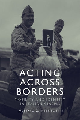 Acting Across Borders: Mobility and Identity in Italian Cinema by Zambenedetti, Alberto