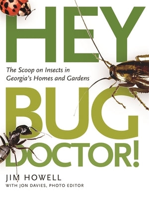 Hey, Bug Doctor!: The Scoop on Insects in Georgia's Homes and Gardens Paperback University of Georgia Press