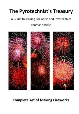 The Pyrotechnist's Treasury: A Guide to Making Fireworks and Pyrotechnics Paperback Createspace Independent Publishing Platform