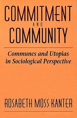 Commitment and Community: Communes and Utopias in Sociological Perspective Paperback Harvard University Press