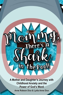 Mommy There's a Shark in the Pool!: A Mother and Daughter's Journey with Childhood Anxiety and the Power of God's Word Paperback Trilogy Christian Publishing