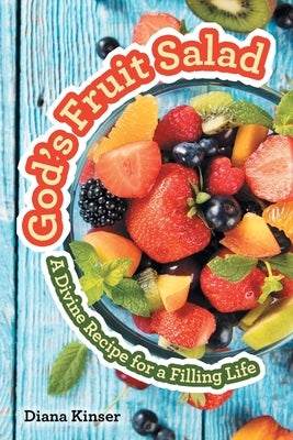 God's Fruit Salad: A Divine Recipe for a Filling Life Paperback WestBow Press