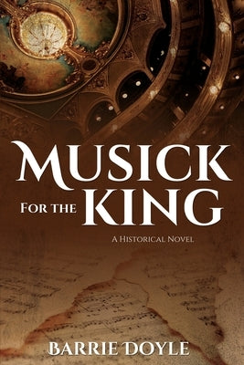 Musick for the King: A Historical Novel Paperback Word Alive Press