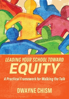 Leading Your School Toward Equity: A Practical Framework for Walking the Talk Paperback ASCD