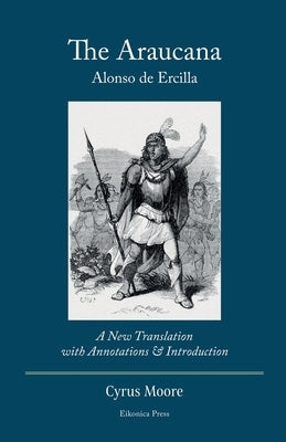 The Araucana: A New Translation with Annotations and Introduction Paperback Eikonica Press
