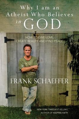 Why I am an Atheist Who Believes in God: How to give love, create beauty and find peace Paperback Createspace Independent Publishing Platform