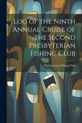 Log of the Ninth Annual Cruise of the Second Presbyterian Fishing Club Paperback Legare Street Press