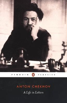A Life in Letters by Chekhov, Anton