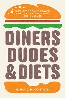 Diners, Dudes, and Diets: How Gender and Power Collide in Food Media and Culture Paperback University of North Carolina Press
