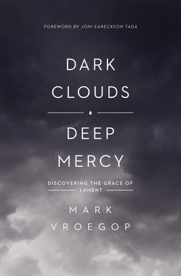 Dark Clouds, Deep Mercy: Discovering the Grace of Lament Paperback Crossway