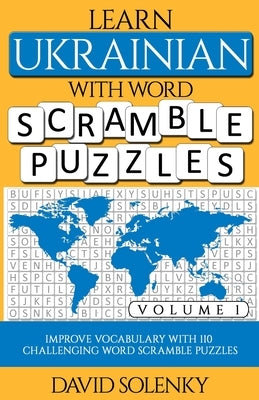 Learn Ukrainian with Word Scramble Puzzles Volume 1: Learn Ukrainian Language Vocabulary with 110 Challenging Bilingual Word Scramble Puzzles Paperback Independently Published