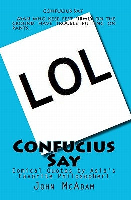 Confucius Say: Comical Quotes by Asia's Favorite Philosopher! Paperback Createspace Independent Publishing Platform