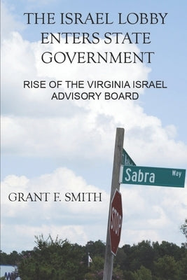 The Israel Lobby Enters State Government: Rise of the Virginia Israel Advisory Board Paperback Institute for Research