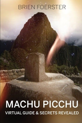 Machu Picchu: Virtual Guide And Secrets Revealed Paperback Lulu.com