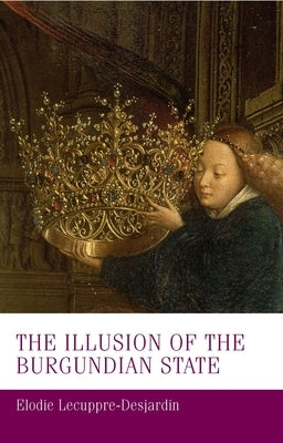 The Illusion of the Burgundian State Paperback Manchester University Press