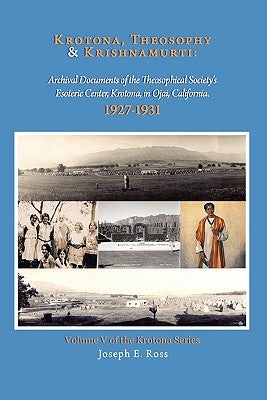 Krotona, Theosophy and Krishnamurti: Archival Documents of the Theosophical Society's Esoteric Center, Krotona, in Ojai, California. Paperback Krotona Archives
