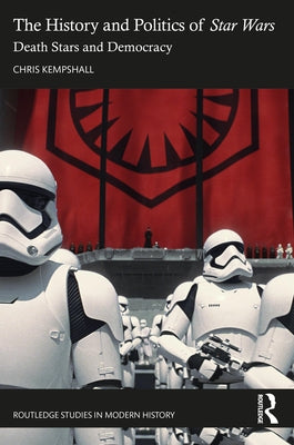 The History and Politics of Star Wars: Death Stars and Democracy Paperback Routledge