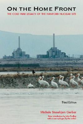 On the Home Front: The Cold War Legacy of the Hanford Nuclear Site Paperback Bison