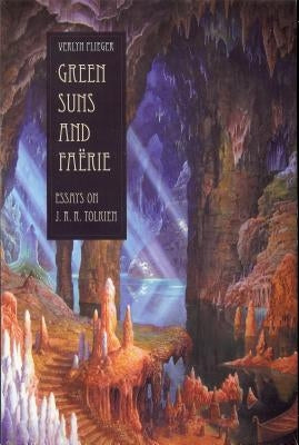 Green Suns and Faerie: Essays on Tolkien by Flieger, Verlyn