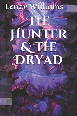 The Hunter & The Dryad Paperback Independently Published
