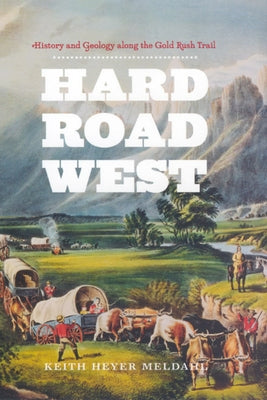 Hard Road West: History & Geology Along the Gold Rush Trail Paperback University of Chicago Press