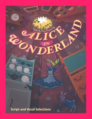 Alice in Wonderland the Musical: Script and Vocal Selections Paperback Lulu.com