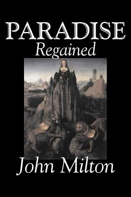 Paradise Regained by John Milton, Poetry, Classics, Literary Collections Paperback Aegypan
