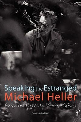Speaking the Estranged: Essays on the Poetry of George Oppen Paperback Shearsman Books