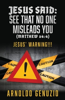 Jesus Said: See That No One Misleads You (Matthew 24:4): Jesus' Warning!!! Paperback Xulon Press
