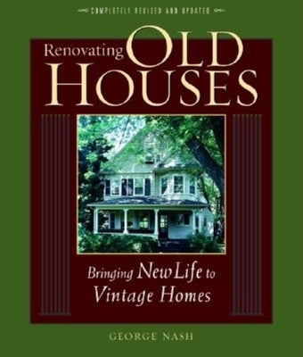 Renovating Old Houses: Bringing New Life to Vintage Homes Paperback Taunton Press