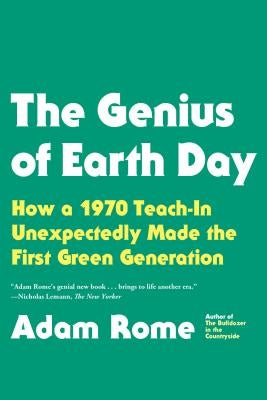 The Genius of Earth Day: How a 1970 Teach-In Unexpectedly Made the First Green Generation Paperback Hill & Wang