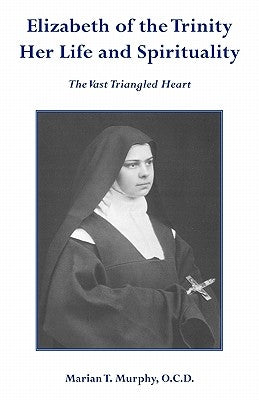 Elizabeth of the Trinity Her Life and Spirituality Paperback Gracewing