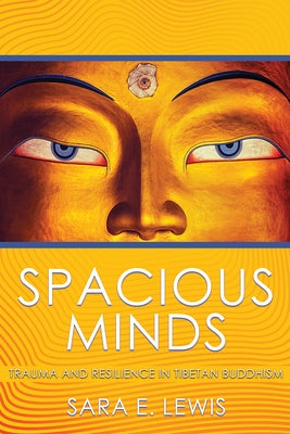 Spacious Minds: Trauma and Resilience in Tibetan Buddhism Paperback Cornell University Press