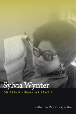 Sylvia Wynter: On Being Human as Praxis Paperback Duke University Press