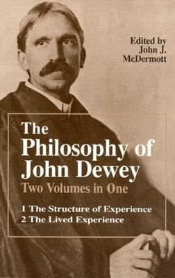 The Philosophy of John Dewey: Volume 1. the Structure of Experience. Volume 2: The Lived Experience Paperback University of Chicago Press