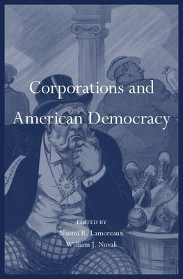 Corporations and American Democracy by Lamoreaux, Naomi R.