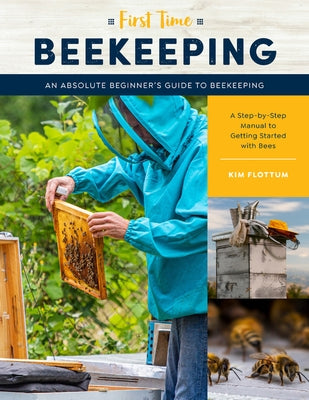 First Time Beekeeping: An Absolute Beginner's Guide to Beekeeping - A Step-By-Step Manual to Getting Started with Bees Paperback Quarry Books