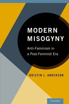 Modern Misogyny: Anti-Feminism in a Post-Feminist Era Paperback Oxford University Press, USA