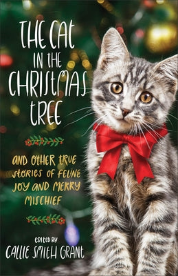 The Cat in the Christmas Tree: And Other True Stories of Feline Joy and Merry Mischief Paperback Fleming H. Revell Company