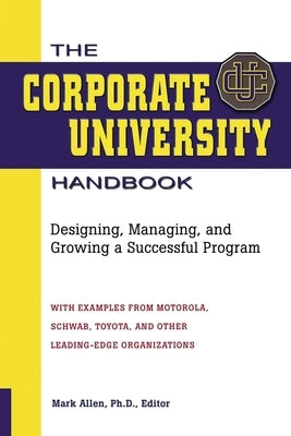 The Corporate University Handbook: Designing, Managing, and Growing a Successful Program Paperback Amacom