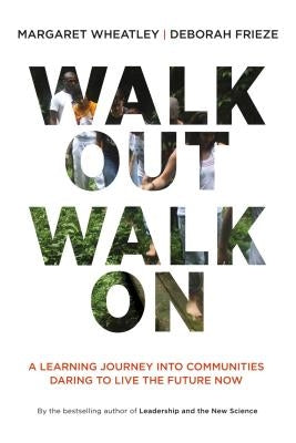 Walk Out Walk on: A Learning Journey Into Communities Daring to Live the Future Now Paperback Berrett-Koehler Publishers