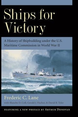 Ships for Victory: A History of Shipbuilding Under the U.S. Maritime Commission in World War II Paperback Johns Hopkins University Press