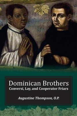 Dominican Brothers: Conversi, Lay, and Cooperator Friars Paperback New Priory Press