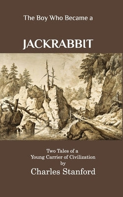 The Boy Who Became a Jackrabbit: Two Tales of a Young Carrier of Civilization Paperback Blurb