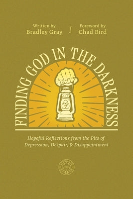 Finding God in the Darkness: Hopeful Reflections from the Pits of Depression, Despair, and Disappointment Paperback New Reformation Publications